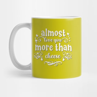 Almost love you more than cheese funny valentines day gift for cheese lovers Mug